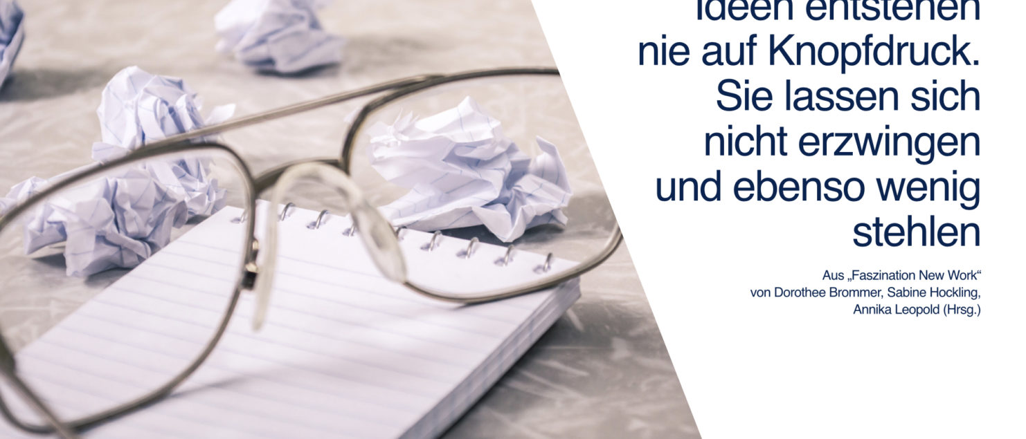 New Work: Ideen entstehen nie auf Knopfdruck. Sie lassen sich nicht erzwingen und ebenso wenig stehlen